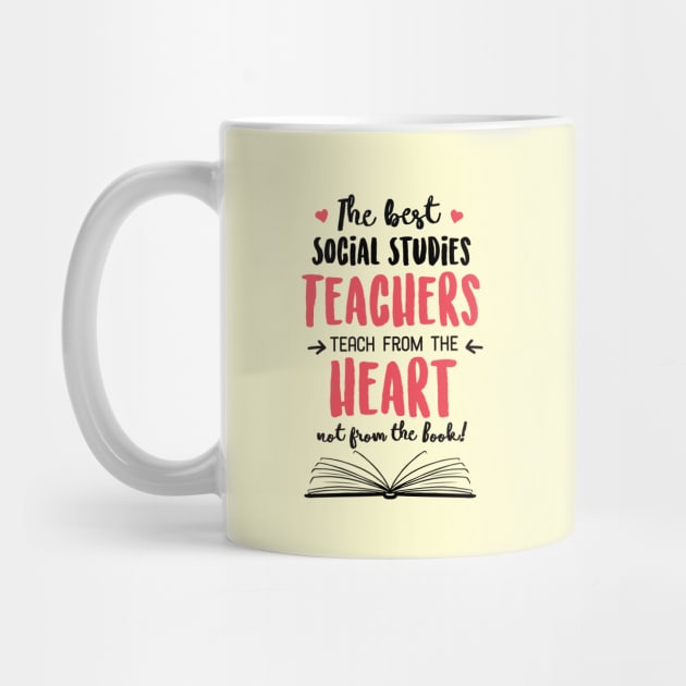 The best Social Studies Teachers teach from the Heart Quote by BetterManufaktur